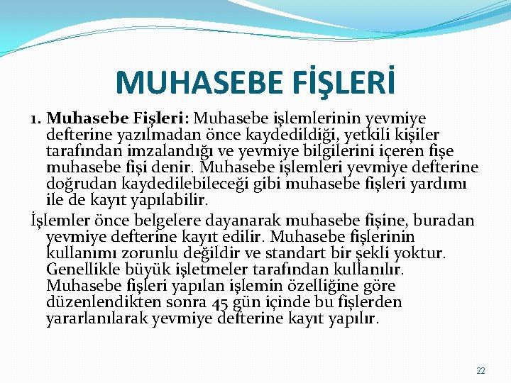 MUHASEBE FİŞLERİ 1. Muhasebe Fişleri: Muhasebe işlemlerinin yevmiye defterine yazılmadan önce kaydedildiği, yetkili kişiler