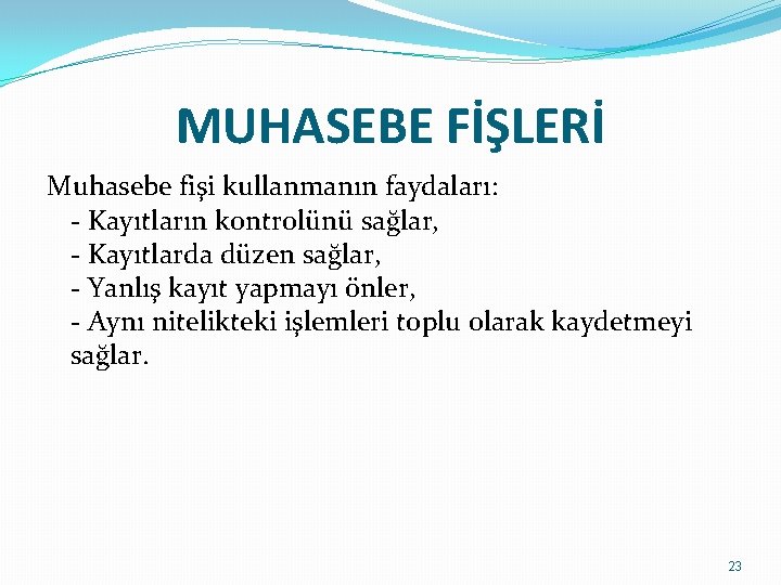 MUHASEBE FİŞLERİ Muhasebe fişi kullanmanın faydaları: - Kayıtların kontrolünü sağlar, - Kayıtlarda düzen sağlar,