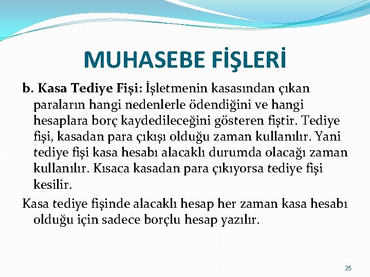 MUHASEBE FİŞLERİ b. Kasa Tediye Fişi: İşletmenin kasasından çıkan paraların hangi nedenlerle ödendiğini ve