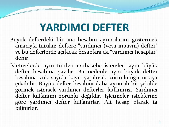 YARDIMCI DEFTER Büyük defterdeki bir ana hesabın ayrıntılarını göstermek amacıyla tutulan deftere “yardımcı (veya