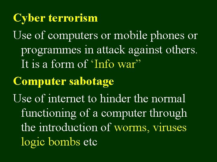 Cyber terrorism Use of computers or mobile phones or programmes in attack against others.