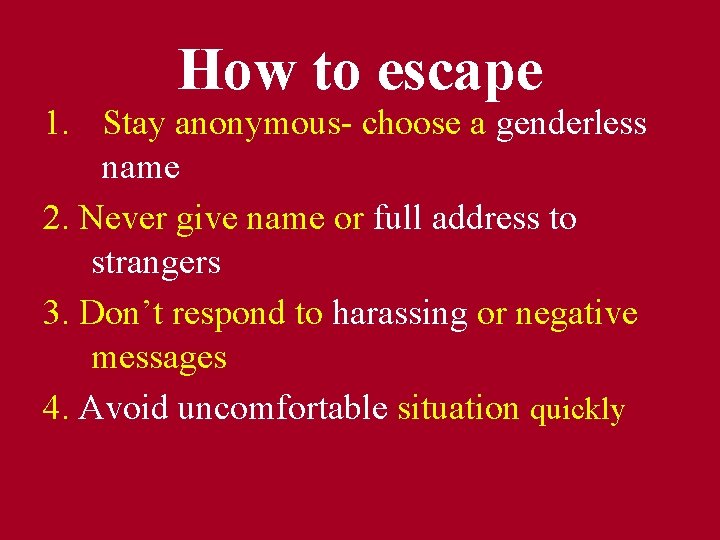 How to escape 1. Stay anonymous- choose a genderless name 2. Never give name