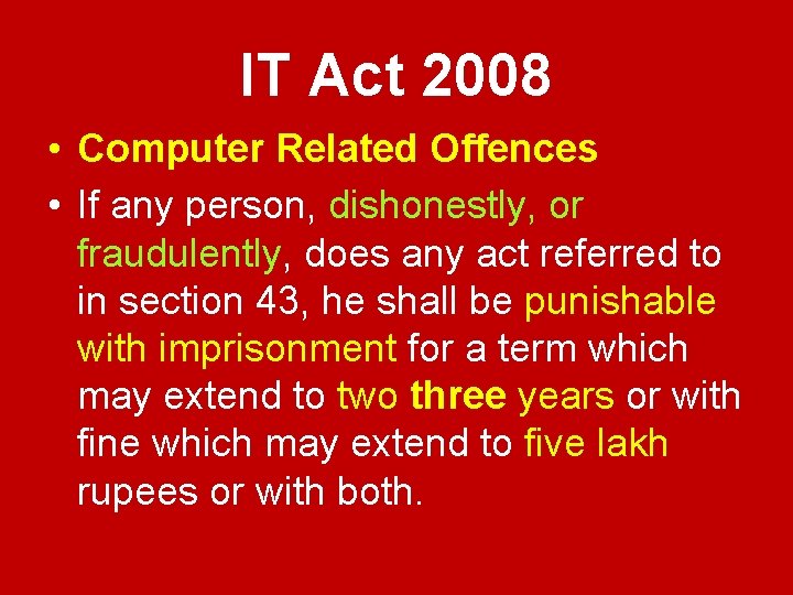 IT Act 2008 • Computer Related Offences • If any person, dishonestly, or fraudulently,