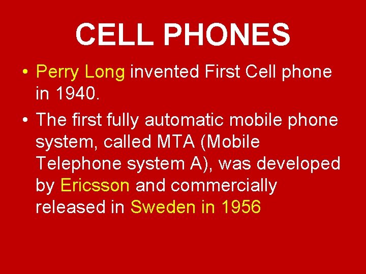 CELL PHONES • Perry Long invented First Cell phone in 1940. • The first