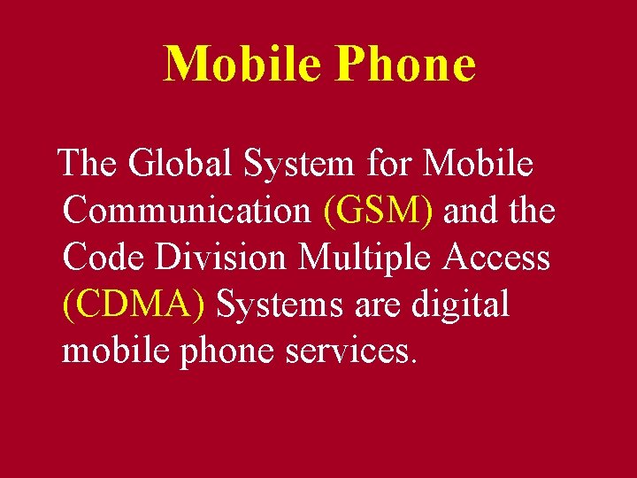 Mobile Phone The Global System for Mobile Communication (GSM) and the Code Division Multiple