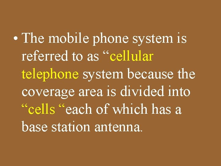  • The mobile phone system is referred to as “cellular telephone system because