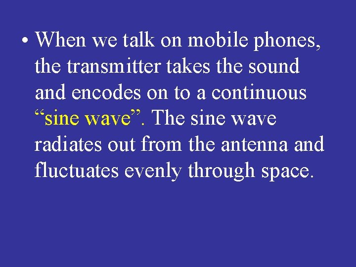  • When we talk on mobile phones, the transmitter takes the sound and