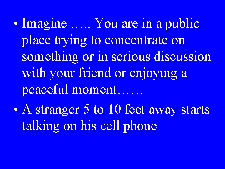  • Imagine …. . You are in a public place trying to concentrate