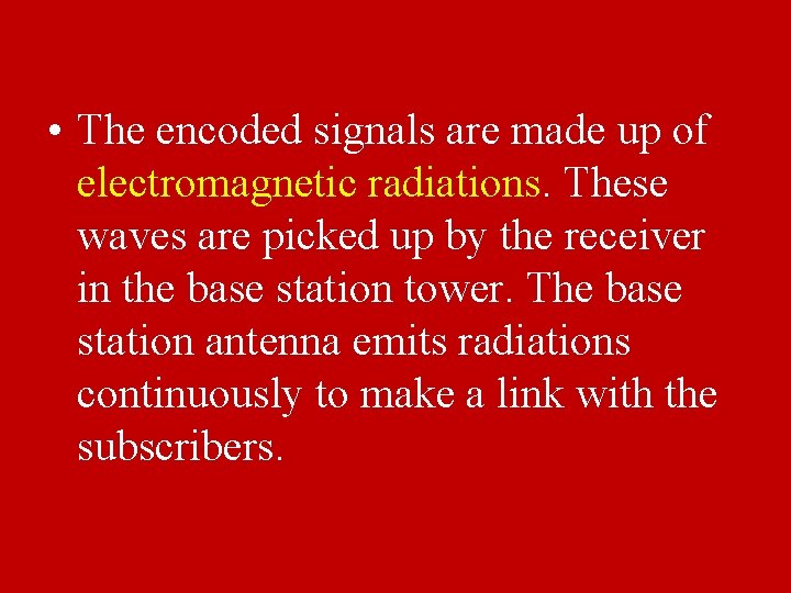  • The encoded signals are made up of electromagnetic radiations. These waves are