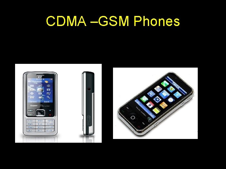 CDMA –GSM Phones 