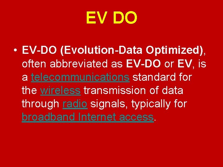 EV DO • EV-DO (Evolution-Data Optimized), often abbreviated as EV-DO or EV, is a