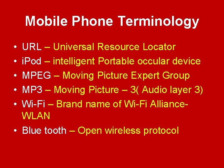 Mobile Phone Terminology • • • URL – Universal Resource Locator i. Pod –