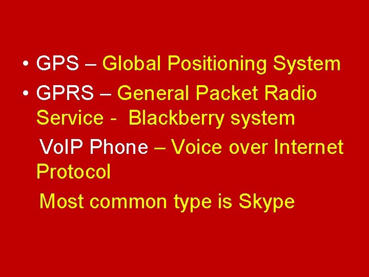  • GPS – Global Positioning System • GPRS – General Packet Radio Service
