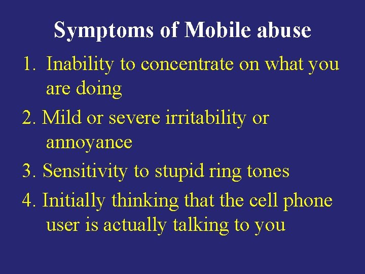 Symptoms of Mobile abuse 1. Inability to concentrate on what you are doing 2.