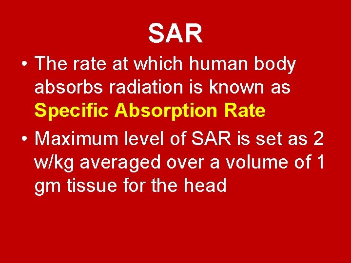 SAR • The rate at which human body absorbs radiation is known as Specific