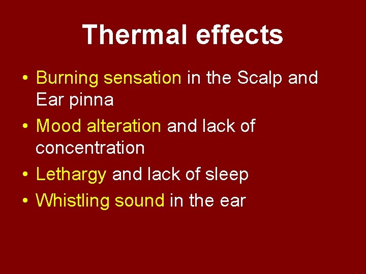 Thermal effects • Burning sensation in the Scalp and Ear pinna • Mood alteration