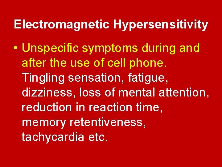 Electromagnetic Hypersensitivity • Unspecific symptoms during and after the use of cell phone. Tingling
