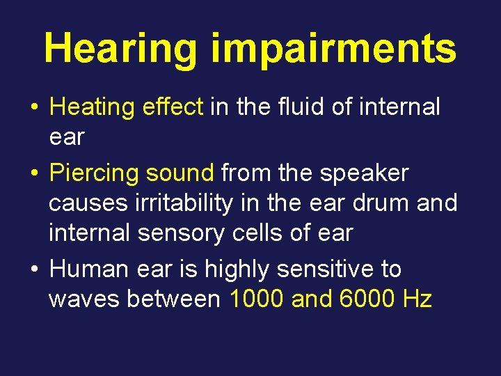 Hearing impairments • Heating effect in the fluid of internal ear • Piercing sound