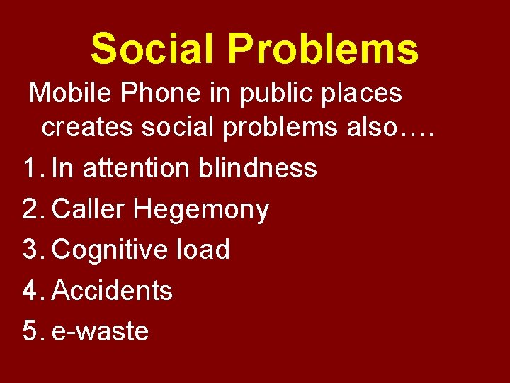 Social Problems Mobile Phone in public places creates social problems also…. 1. In attention