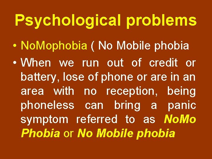 Psychological problems • No. Mophobia ( No Mobile phobia • When we run out