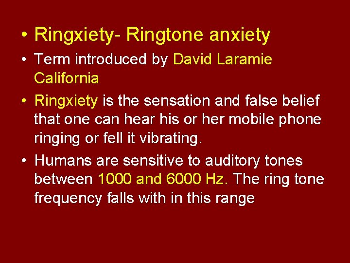  • Ringxiety- Ringtone anxiety • Term introduced by David Laramie California • Ringxiety