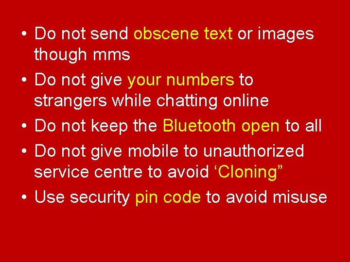  • Do not send obscene text or images though mms • Do not