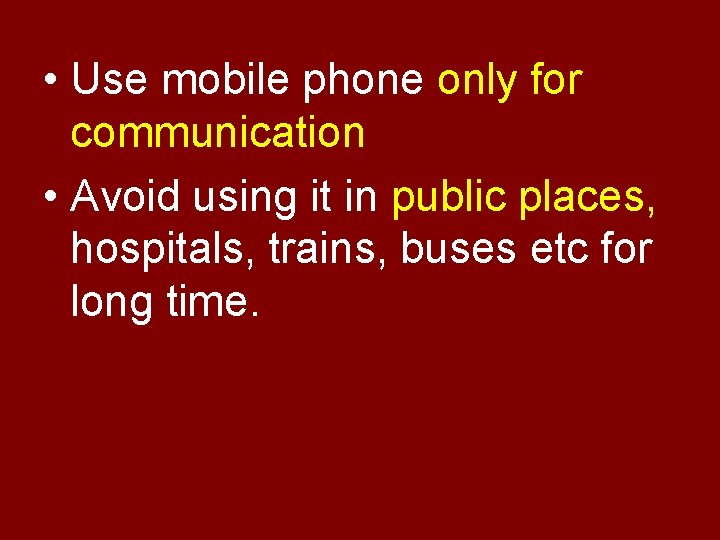  • Use mobile phone only for communication • Avoid using it in public