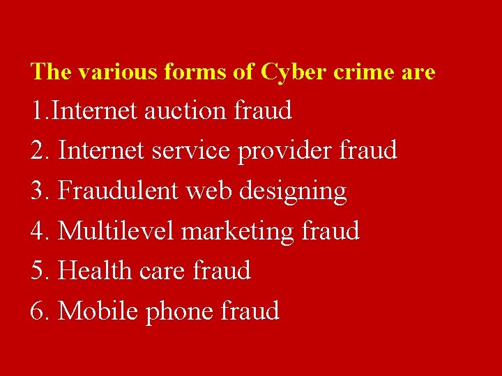 The various forms of Cyber crime are 1. Internet auction fraud 2. Internet service