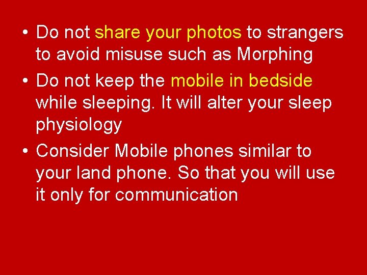  • Do not share your photos to strangers to avoid misuse such as