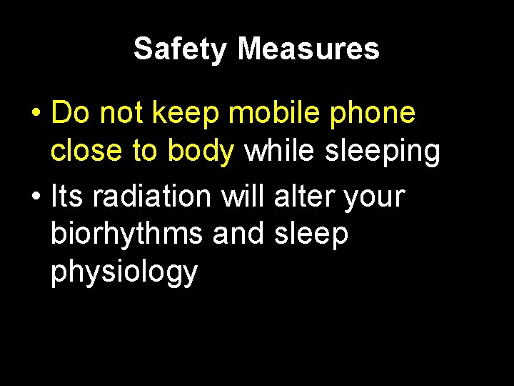 Safety Measures • Do not keep mobile phone close to body while sleeping •