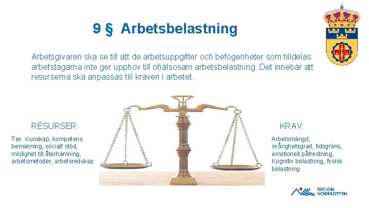 9 § Arbetsbelastning Arbetsgivaren ska se till att de arbetsuppgifter och befogenheter som tilldelas