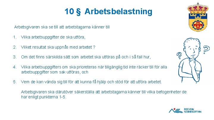 10 § Arbetsbelastning Arbetsgivaren ska se till att arbetstagarna känner till 1. Vilka arbetsuppgifter