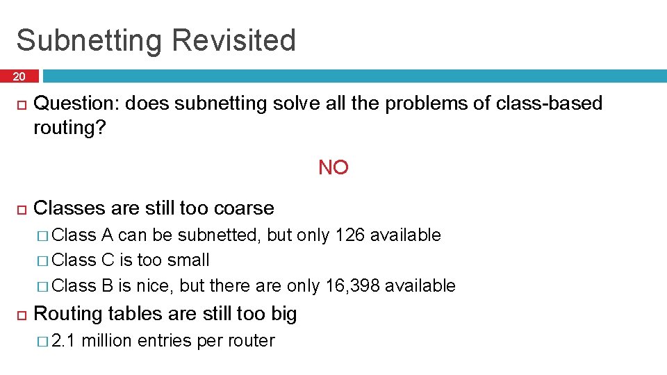 Subnetting Revisited 20 Question: does subnetting solve all the problems of class-based routing? NO