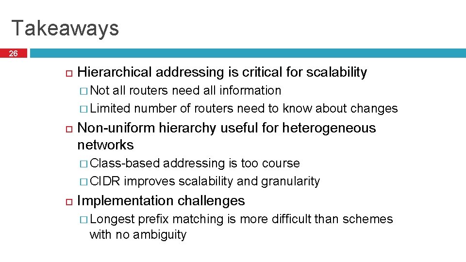 Takeaways 26 Hierarchical addressing is critical for scalability � Not all routers need all