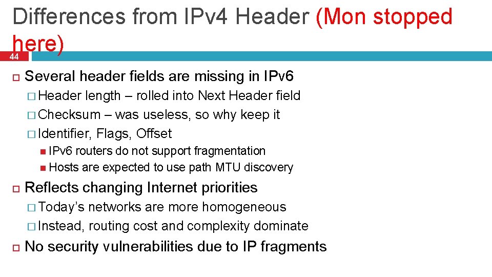 Differences from IPv 4 Header (Mon stopped here) 44 Several header fields are missing