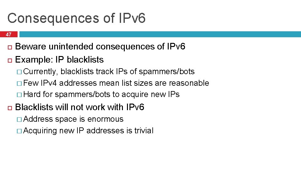 Consequences of IPv 6 47 Beware unintended consequences of IPv 6 Example: IP blacklists