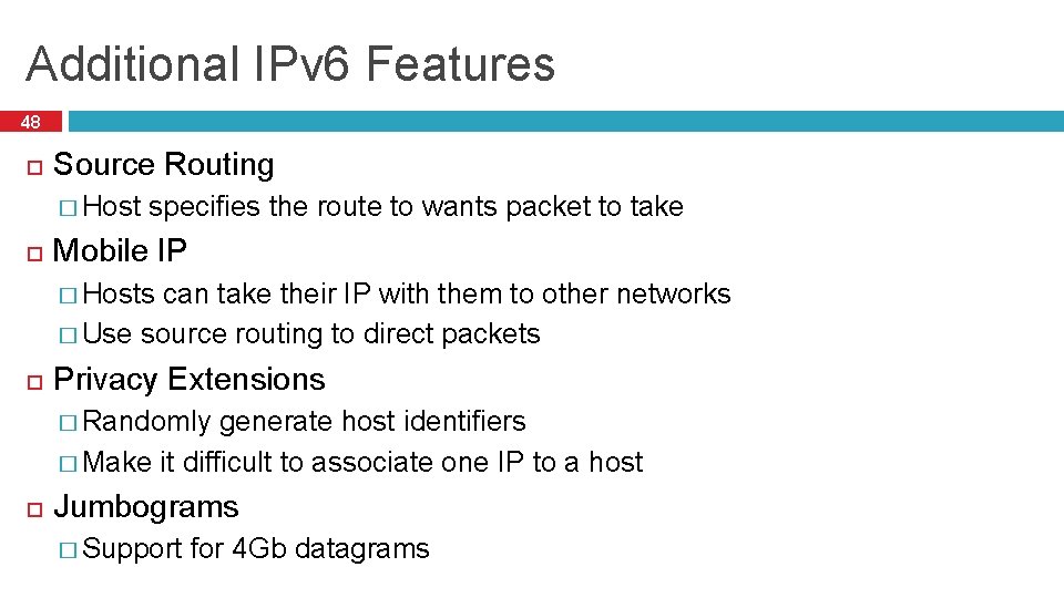 Additional IPv 6 Features 48 Source Routing � Host specifies the route to wants