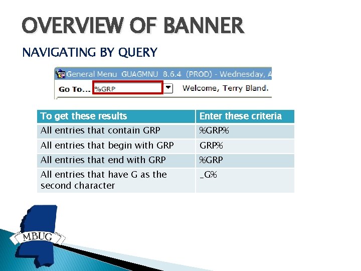 OVERVIEW OF BANNER NAVIGATING BY QUERY To get these results Enter these criteria All