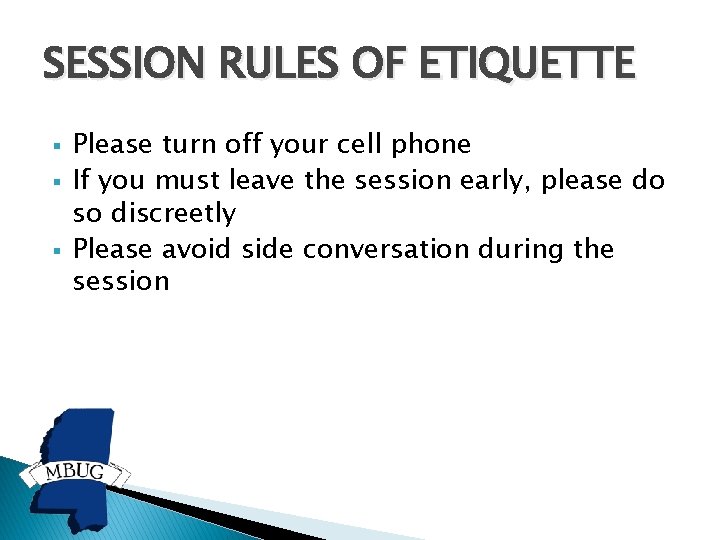 SESSION RULES OF ETIQUETTE § § § Please turn off your cell phone If