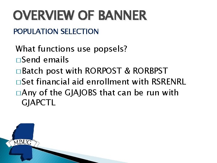 OVERVIEW OF BANNER POPULATION SELECTION What functions use popsels? � Send emails � Batch