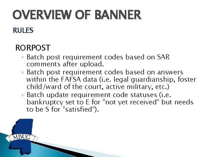 OVERVIEW OF BANNER RULES RORPOST ◦ Batch post requirement codes based on SAR comments OVERVIEW OF BANNER RULES RORPOST ◦ Batch post requirement codes based on SAR comments