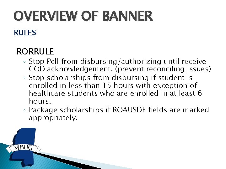 OVERVIEW OF BANNER RULES RORRULE ◦ Stop Pell from disbursing/authorizing until receive COD acknowledgement.