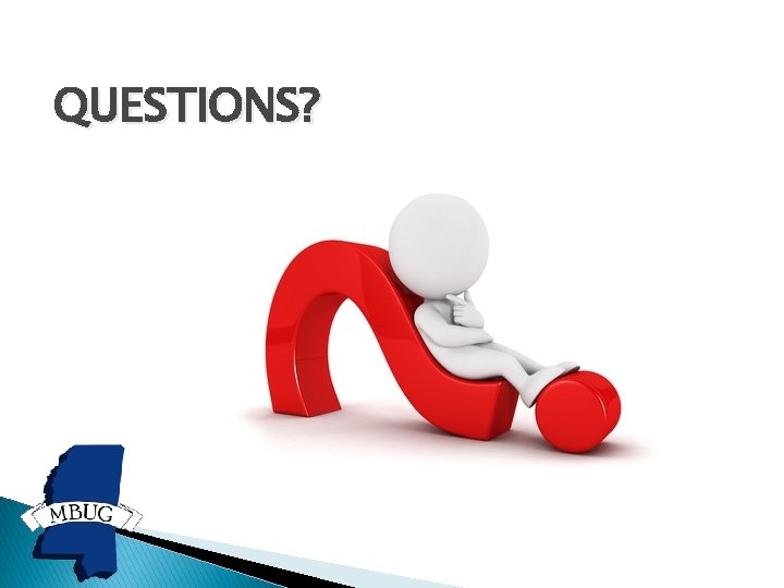 QUESTIONS? QUESTIONS?