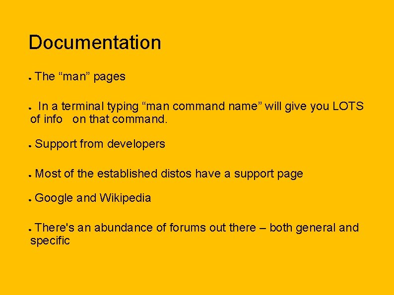 Documentation ● The “man” pages In a terminal typing “man command name” will give