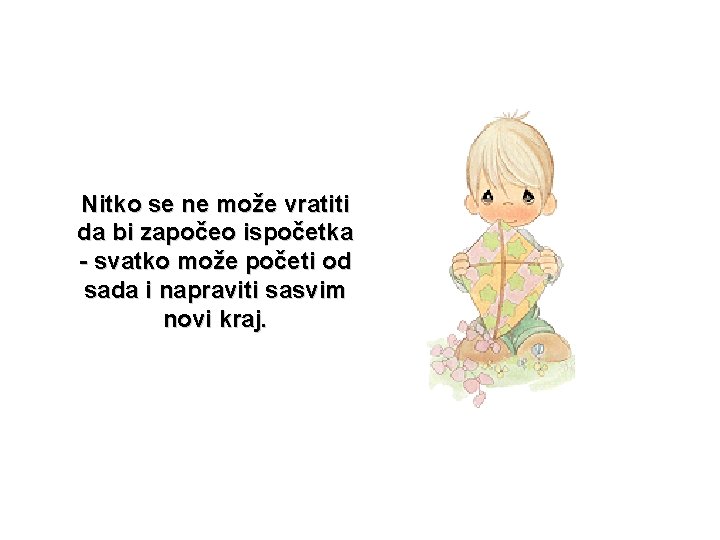 Nitko se ne može vratiti da bi započeo ispočetka - svatko može početi od