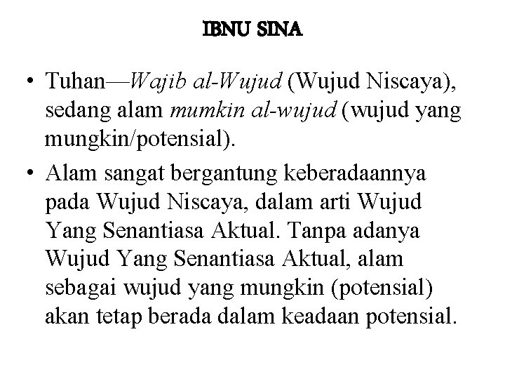 IBNU SINA • Tuhan—Wajib al-Wujud (Wujud Niscaya), sedang alam mumkin al-wujud (wujud yang mungkin/potensial).
