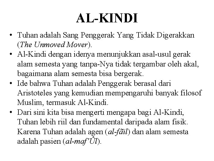 AL-KINDI • Tuhan adalah Sang Penggerak Yang Tidak Digerakkan (The Unmoved Mover). • Al-Kindi
