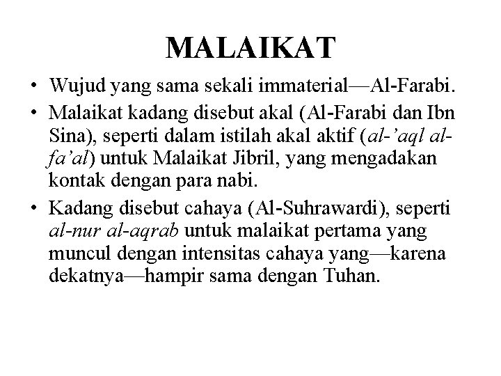 MALAIKAT • Wujud yang sama sekali immaterial—Al-Farabi. • Malaikat kadang disebut akal (Al-Farabi dan
