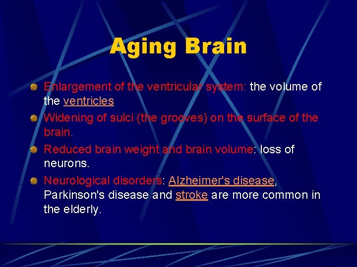 Aging Brain Enlargement of the ventricular system: the volume of the ventricles Widening of