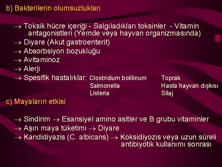 b) Bakterilerin olumsuzlukları Toksik hücre içeriği - Salgıladıkları toksinler - Vitamin antagonistleri (Yemde veya